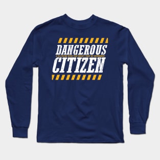 Dangerous Citizen Long Sleeve T-Shirt